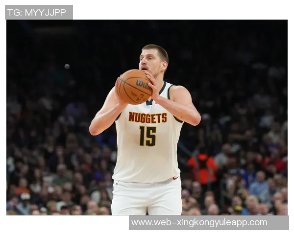 约基奇近期表现惊艳场均32分12篮板12助攻727命中率助球队取胜